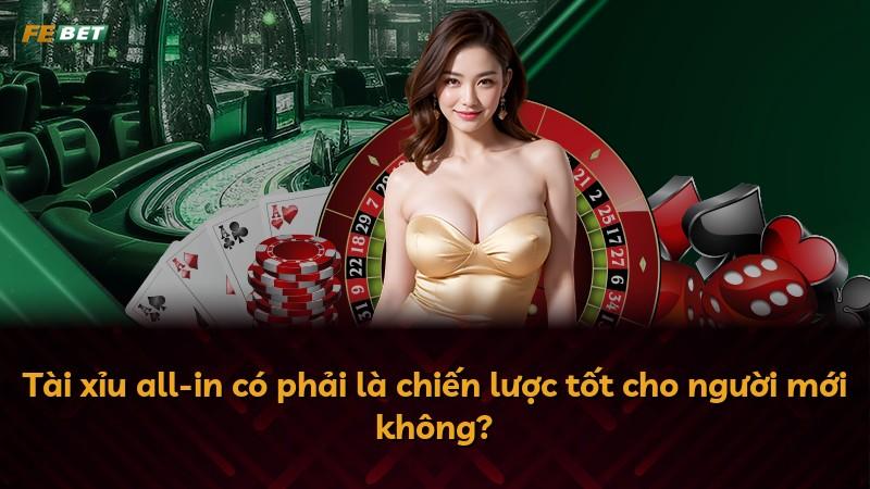 Tài xỉu all-in có phải là chiến lược tốt cho người mới không?