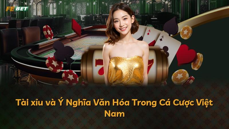 Tài xỉu và Ý Nghĩa Văn Hóa Trong Cá Cược Việt Nam