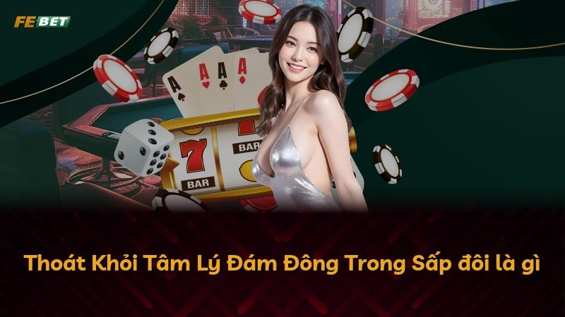 Thoát Khỏi Tâm Lý Đám Đông Trong Sấp đôi là gì