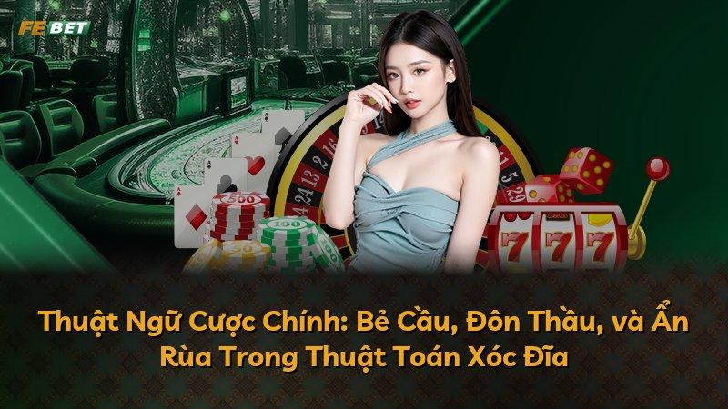 Thuật Ngữ Cược Chính: Bẻ Cầu, Đôn Thầu, và Ẩn Rùa Trong Thuật Toán Xóc Đĩa