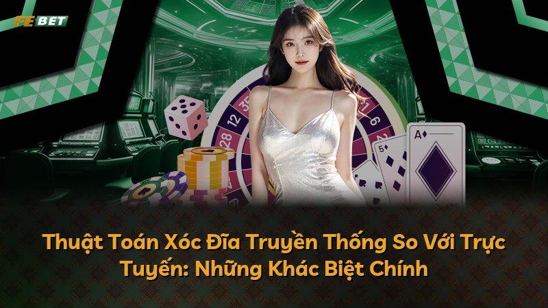 Thuật Toán Xóc Đĩa Truyền Thống So Với Trực Tuyến: Những Khác Biệt Chính