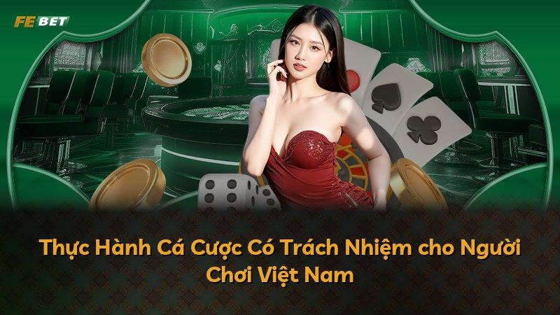 Thực Hành Cá Cược Có Trách Nhiệm cho Người Chơi Việt Nam
