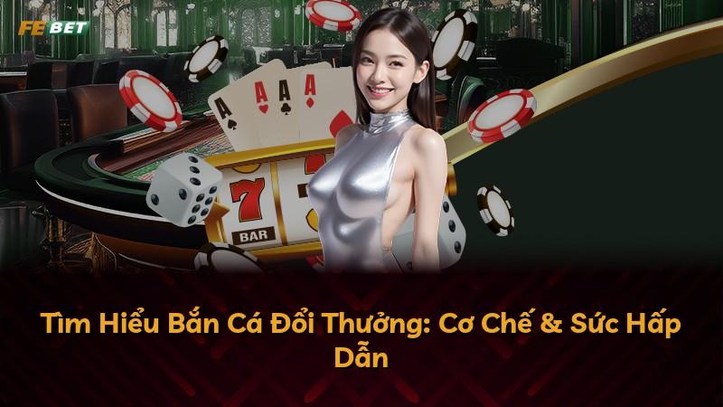 Tìm Hiểu Bắn Cá Đổi Thưởng: Cơ Chế & Sức Hấp Dẫn