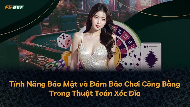 Tính Năng Bảo Mật và Đảm Bảo Chơi Công Bằng Trong Thuật Toán Xóc Đĩa
