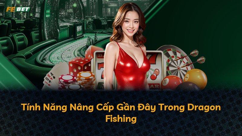 Tính Năng Nâng Cấp Gần Đây Trong Dragon Fishing