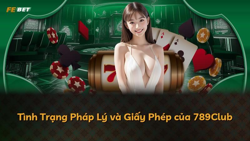 Tình Trạng Pháp Lý và Giấy Phép của 789Club