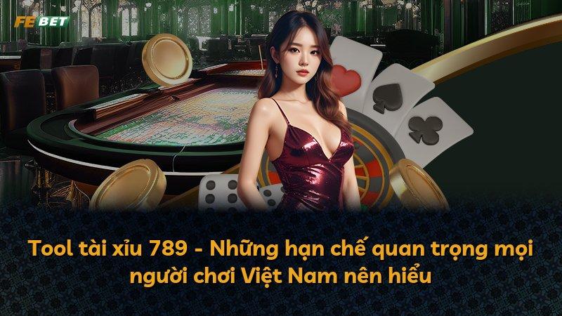 Tool tài xỉu 789 - Những hạn chế quan trọng mọi người chơi Việt Nam nên hiểu