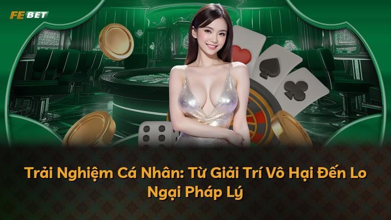 Trải Nghiệm Cá Nhân: Từ Giải Trí Vô Hại Đến Lo Ngại Pháp Lý