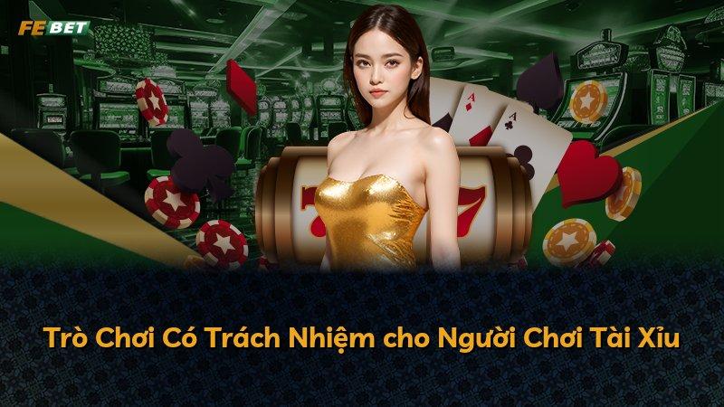 Trò Chơi Có Trách Nhiệm cho Người Chơi Tài Xỉu