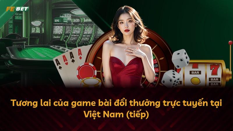 Tương lai của game bài đổi thưởng trực tuyến tại Việt Nam (tiếp)