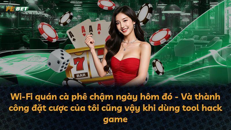 Wi-Fi quán cà phê chậm ngày hôm đó - Và thành công đặt cược của tôi cũng vậy khi dùng tool hack game
