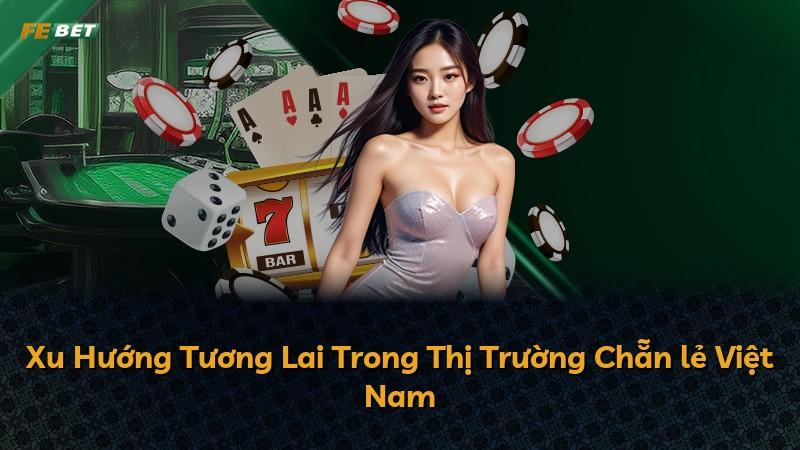 Xu Hướng Tương Lai Trong Thị Trường Chẵn lẻ Việt Nam