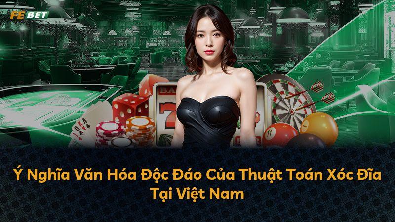 Ý Nghĩa Văn Hóa Độc Đáo Của Thuật Toán Xóc Đĩa Tại Việt Nam