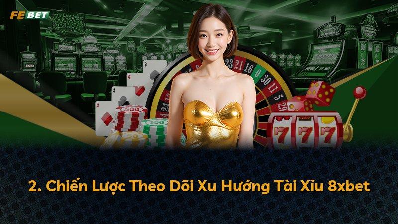 2. Chiến Lược Theo Dõi Xu Hướng Tài Xỉu 8xbet