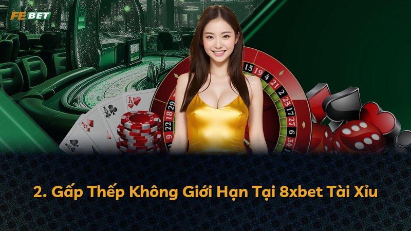 2. Gấp Thếp Không Giới Hạn Tại 8xbet Tài Xỉu