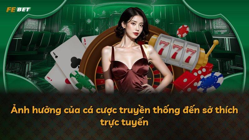 Ảnh hưởng của cá cược truyền thống đến sở thích trực tuyến