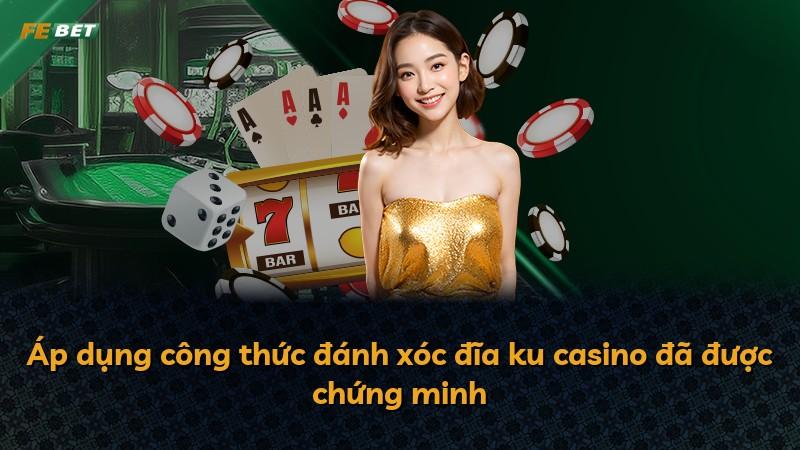 Áp dụng công thức đánh xóc đĩa ku casino đã được chứng minh