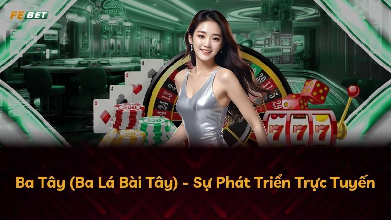 Ba Tây (Ba Lá Bài Tây) - Sự Phát Triển Trực Tuyến