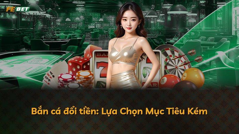 Bắn cá đổi tiền: Lựa Chọn Mục Tiêu Kém
