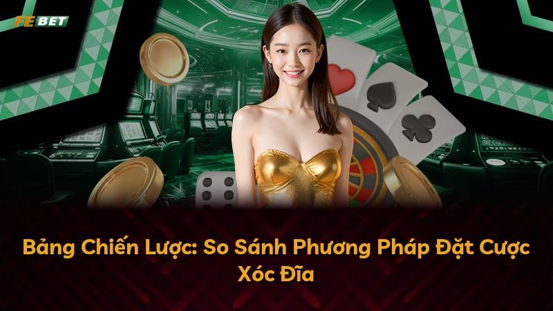 Bảng Chiến Lược: So Sánh Phương Pháp Đặt Cược Xóc Đĩa