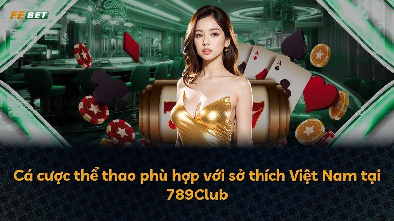 Cá cược thể thao phù hợp với sở thích Việt Nam tại 789Club
