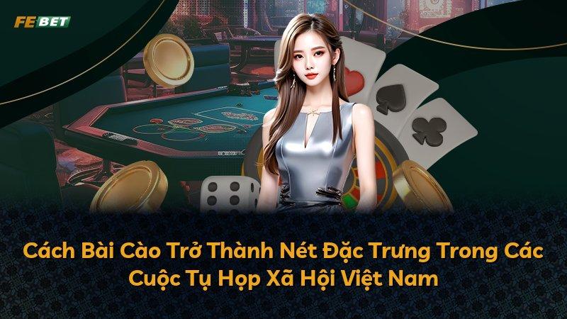 Cách Bài Cào Trở Thành Nét Đặc Trưng Trong Các Cuộc Tụ Họp Xã Hội Việt Nam