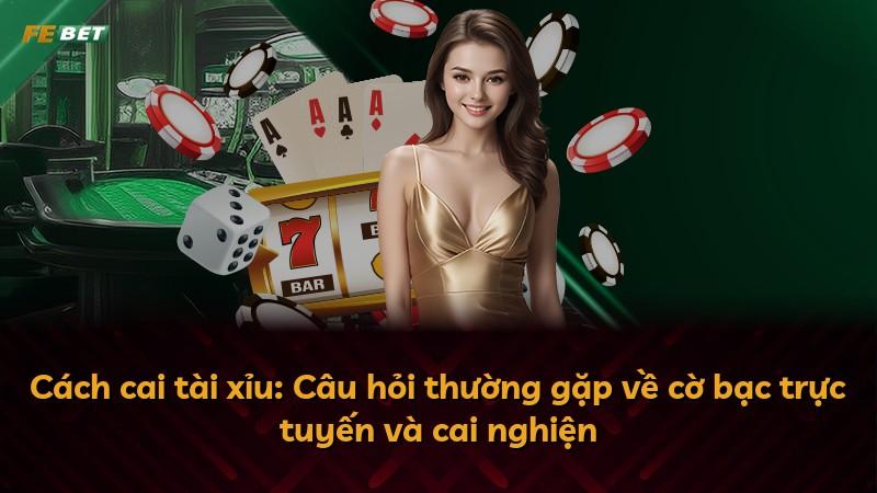 Cách cai tài xỉu: Câu hỏi thường gặp về cờ bạc trực tuyến và cai nghiện