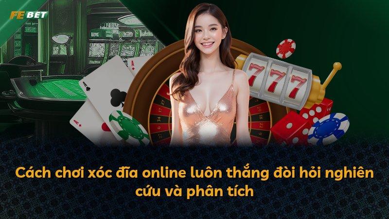 Cách chơi xóc đĩa online luôn thắng đòi hỏi nghiên cứu và phân tích