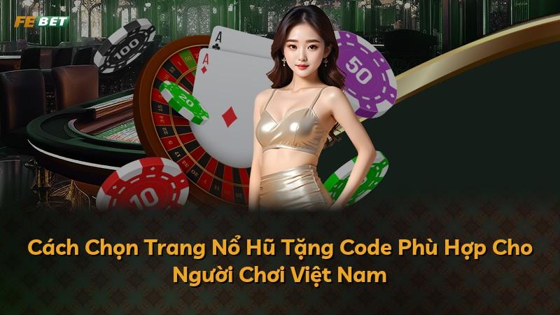 Cách Chọn Trang Nổ Hũ Tặng Code Phù Hợp Cho Người Chơi Việt Nam