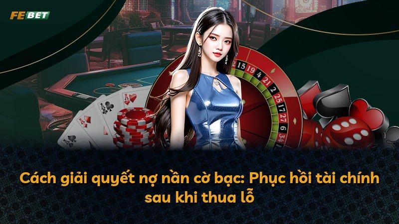 Cách giải quyết nợ nần cờ bạc: Phục hồi tài chính sau khi thua lỗ