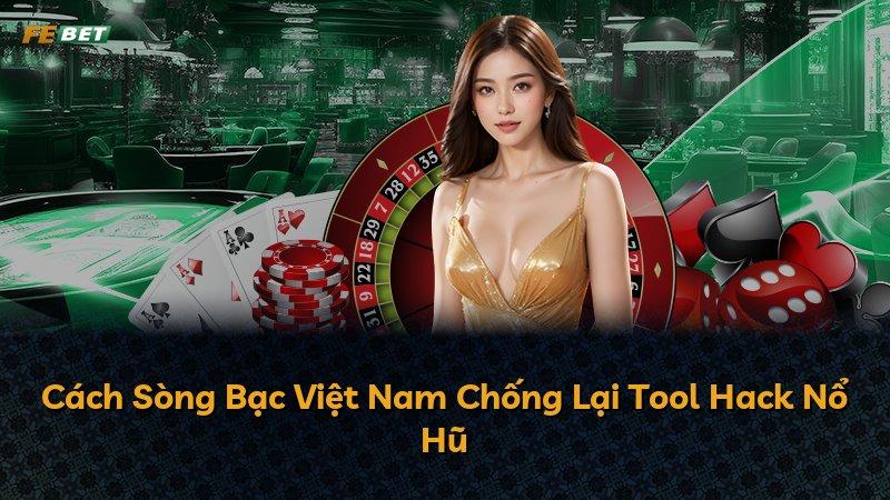 Cách Sòng Bạc Việt Nam Chống Lại Tool Hack Nổ Hũ