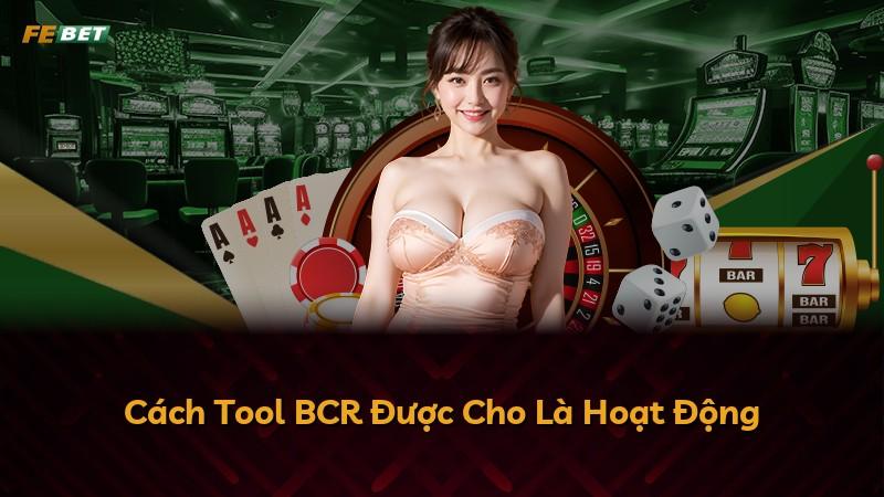 Cách Tool BCR Được Cho Là Hoạt Động