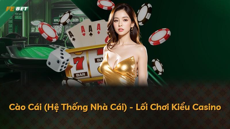 Cào Cái (Hệ Thống Nhà Cái) - Lối Chơi Kiểu Casino