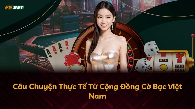 Câu Chuyện Thực Tế Từ Cộng Đồng Cờ Bạc Việt Nam