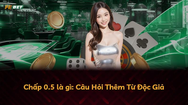 Chấp 0.5 là gì: Câu Hỏi Thêm Từ Độc Giả