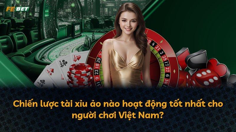 Chiến lược tài xỉu ảo nào hoạt động tốt nhất cho người chơi Việt Nam?
