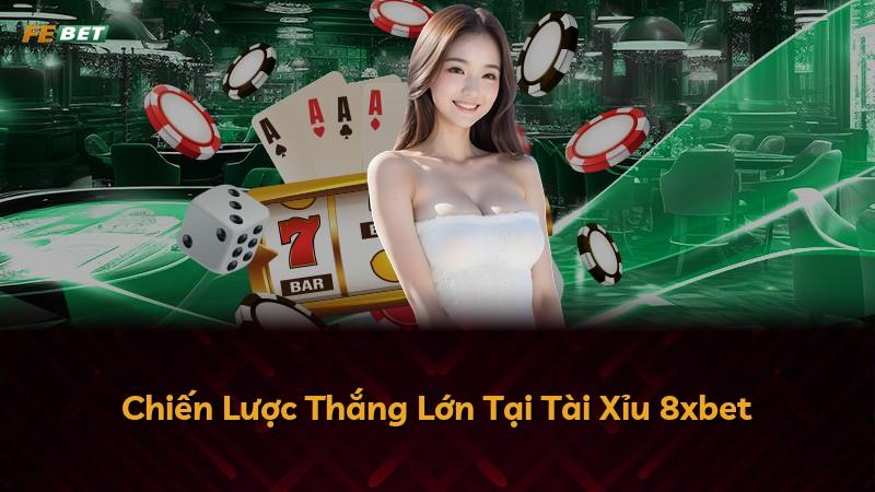 Chiến Lược Thắng Lớn Tại Tài Xỉu 8xbet