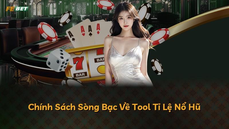 Chính Sách Sòng Bạc Về Tool Tỉ Lệ Nổ Hũ