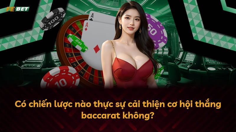 Có chiến lược nào thực sự cải thiện cơ hội thắng baccarat không?