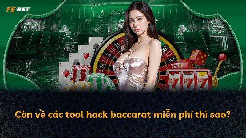 Còn về các tool hack baccarat miễn phí thì sao?