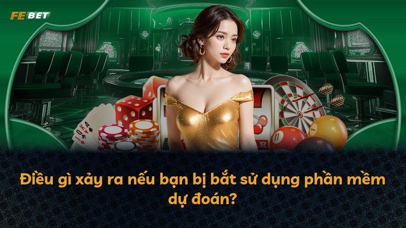 Điều gì xảy ra nếu bạn bị bắt sử dụng phần mềm dự đoán?