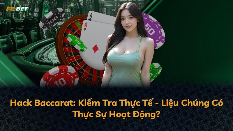 Hack Baccarat: Kiểm Tra Thực Tế - Liệu Chúng Có Thực Sự Hoạt Động?