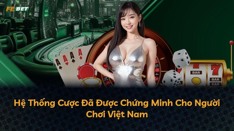 Hệ Thống Cược Đã Được Chứng Minh Cho Người Chơi Việt Nam