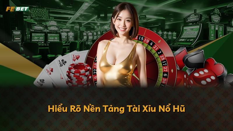 Hiểu Rõ Nền Tảng Tài Xỉu Nổ Hũ