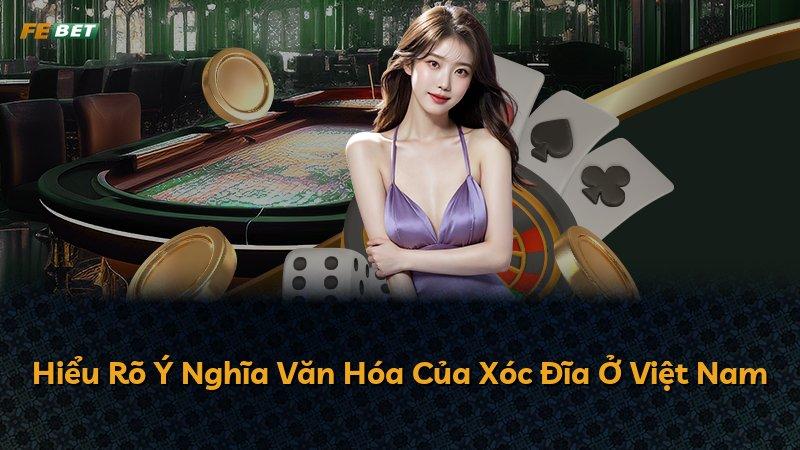 Hiểu Rõ Ý Nghĩa Văn Hóa Của Xóc Đĩa Ở Việt Nam