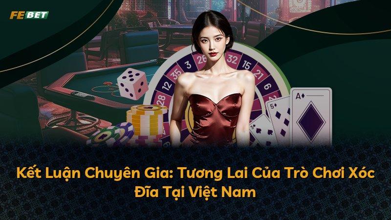 Kết Luận Chuyên Gia: Tương Lai Của Trò Chơi Xóc Đĩa Tại Việt Nam