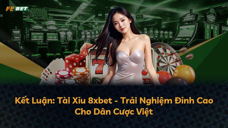 Kết Luận: Tài Xỉu 8xbet - Trải Nghiệm Đỉnh Cao Cho Dân Cược Việt