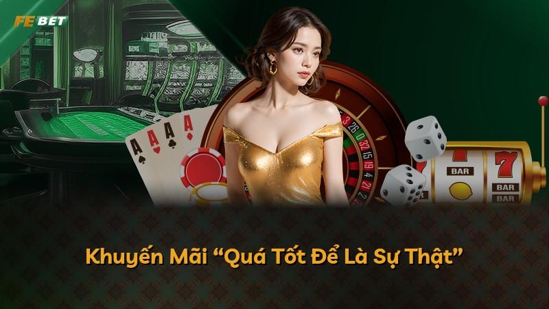 Khuyến Mãi “Quá Tốt Để Là Sự Thật”