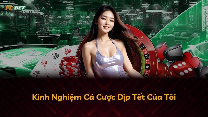 Kinh Nghiệm Cá Cược Dịp Tết Của Tôi