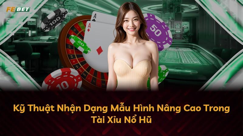 Kỹ Thuật Nhận Dạng Mẫu Hình Nâng Cao Trong Tài Xỉu Nổ Hũ